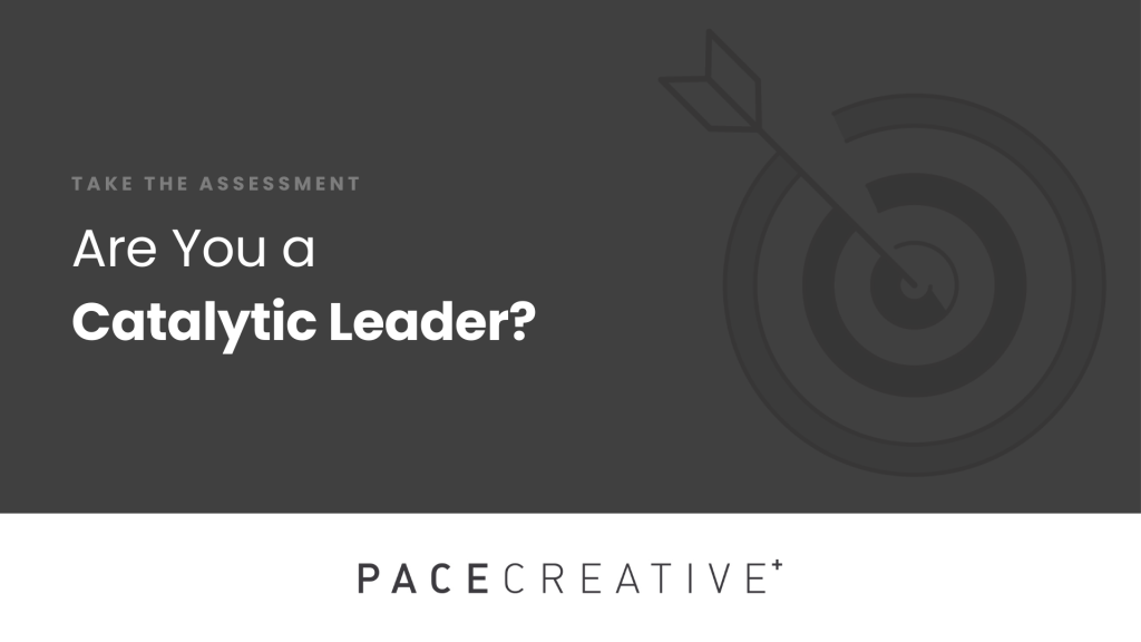 Are you practicing catalytic leadership? Take this assessment to find out!
